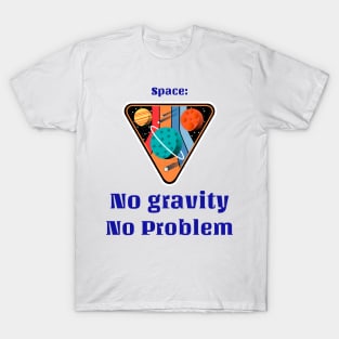 Space - No gravity No problem T-Shirt